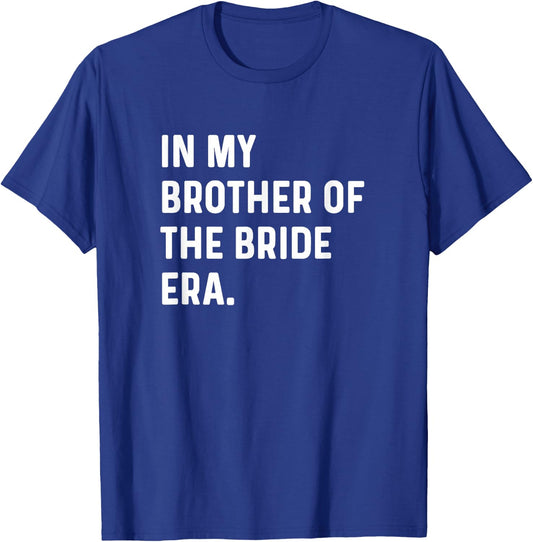 In My Brother of the Bride Era - Wedding Bachelor T-Shirt - T-Shirt | Royal