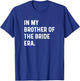 In My Brother of the Bride Era - Wedding Bachelor T-Shirt - T-Shirt | Royal