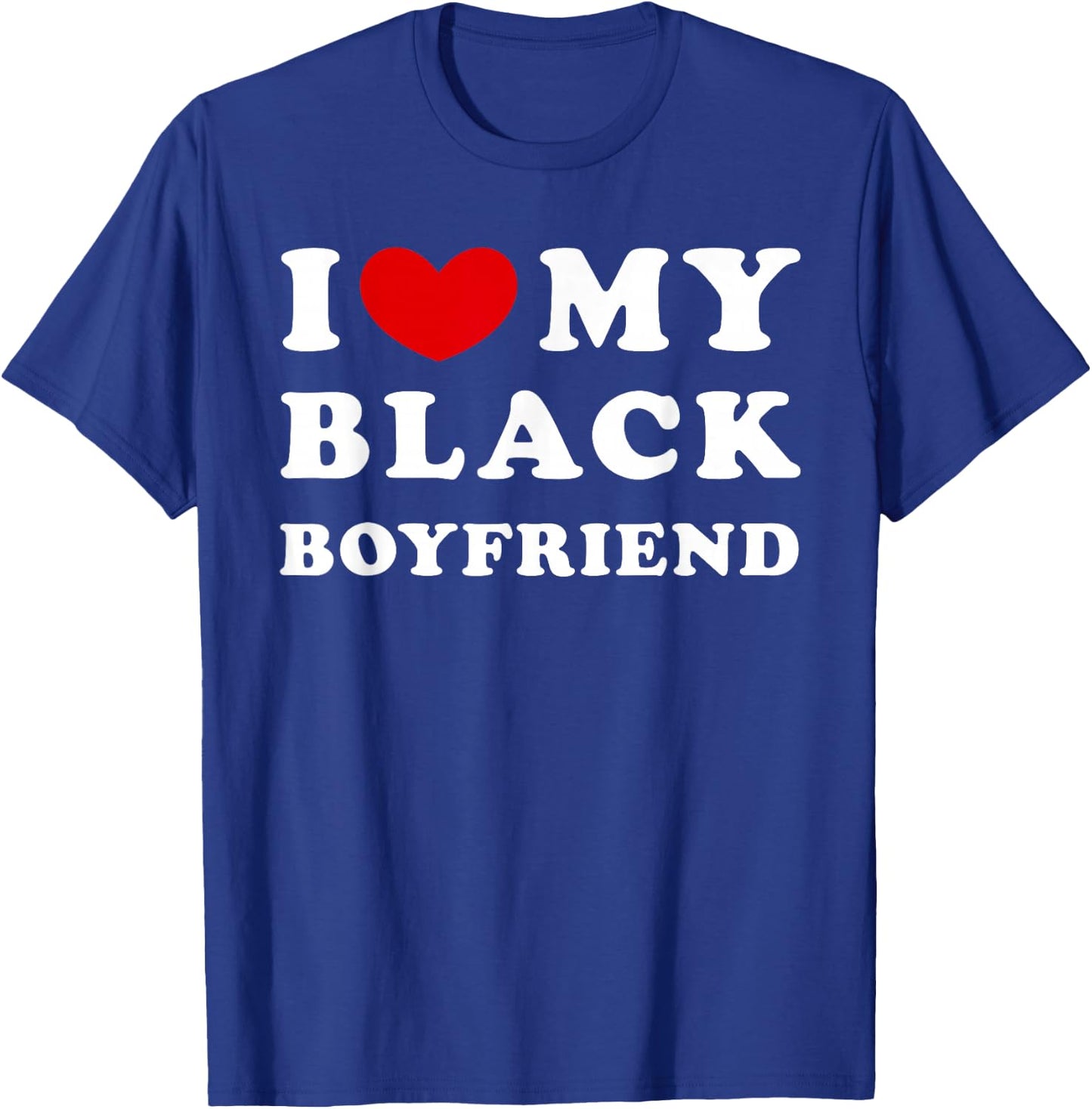 I Love My Black Boyfriend, I Love My Black Friend T-Shirt - T-Shirt | Royal