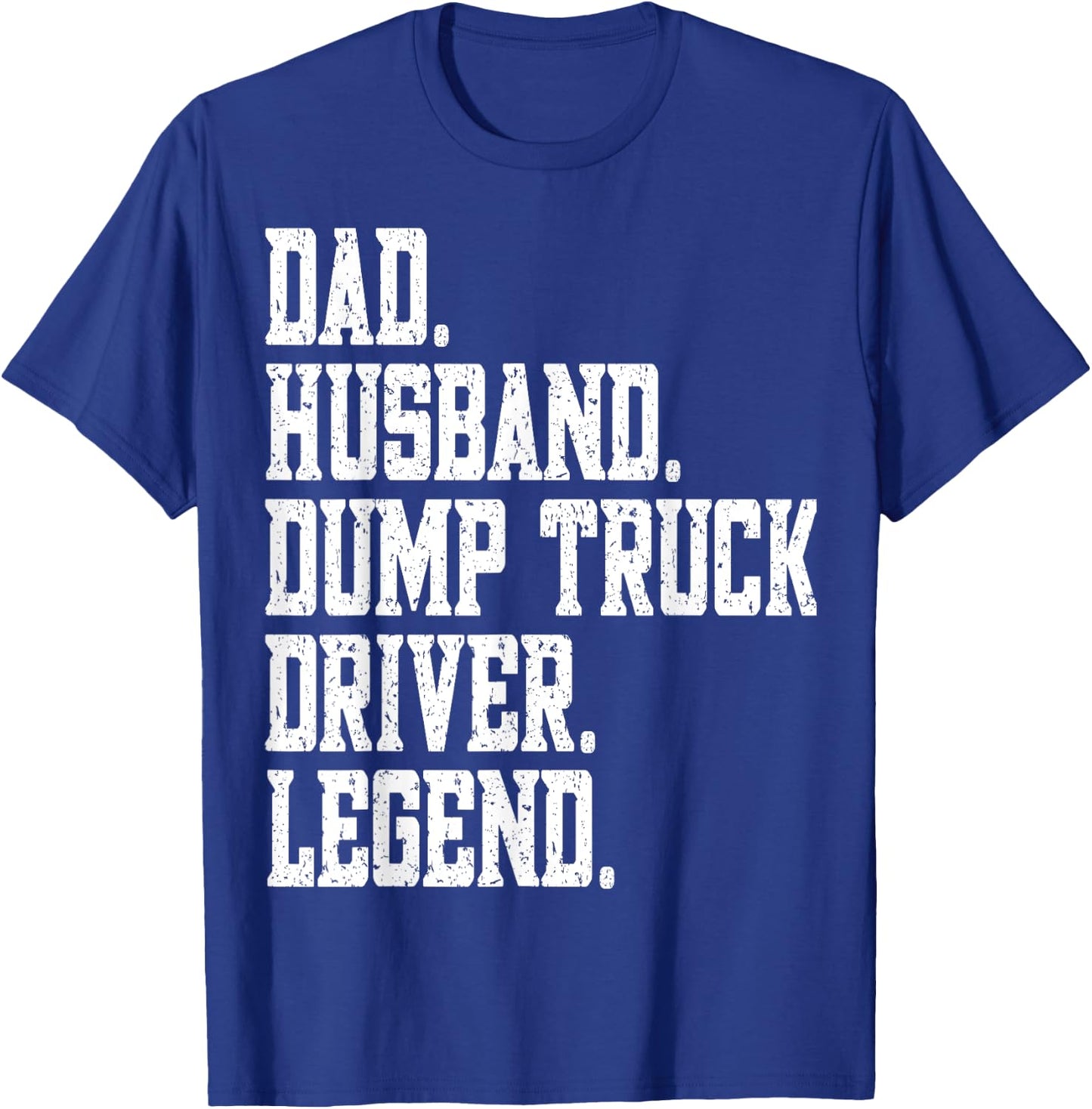 funny Dad Husband Dump Truck Driver Legend T-Shirt - T-Shirt | Royal