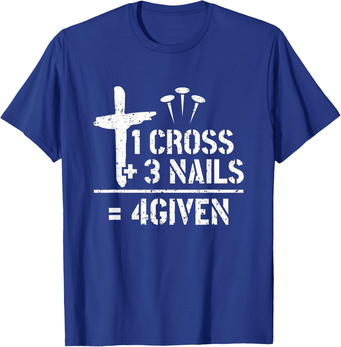 1 Cross 3 Nails 4given Christianity Faith Christian T-Shirt - T-Shirt | Royal