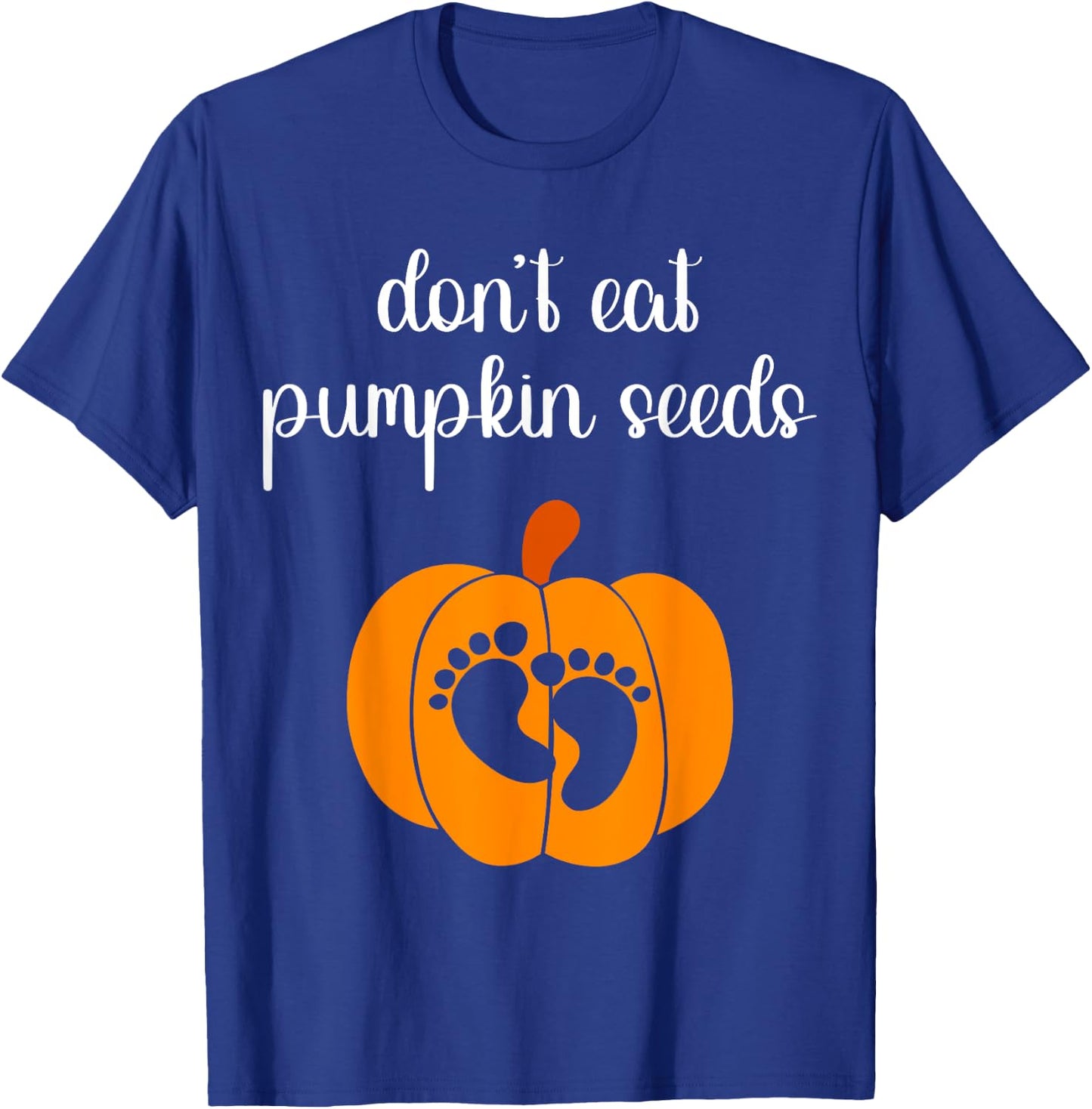 Don't Eat Pumpkin Seeds Halloween Baby Pregnancy Funny T-Shirt - T-Shirt | Royal