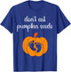 Don't Eat Pumpkin Seeds Halloween Baby Pregnancy Funny T-Shirt - T-Shirt | Royal