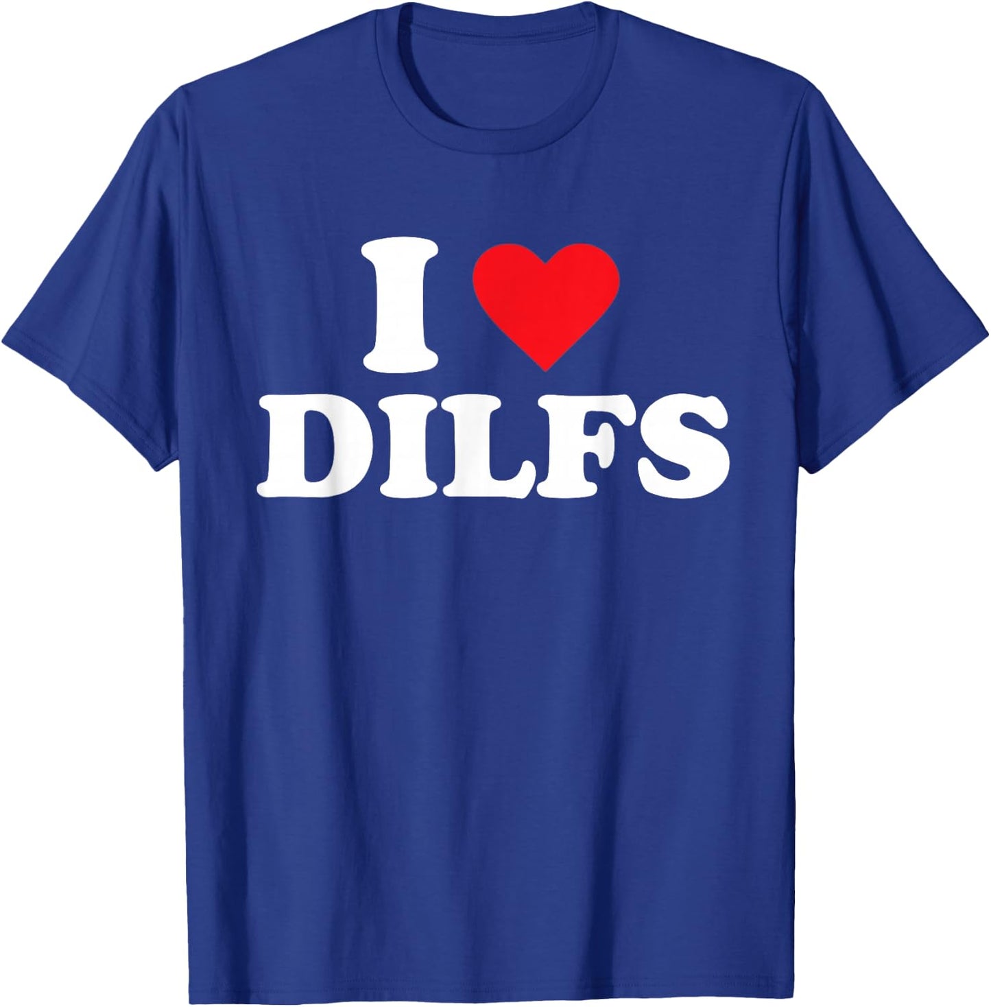 I Love DILFS T-Shirt - T-Shirt | Royal
