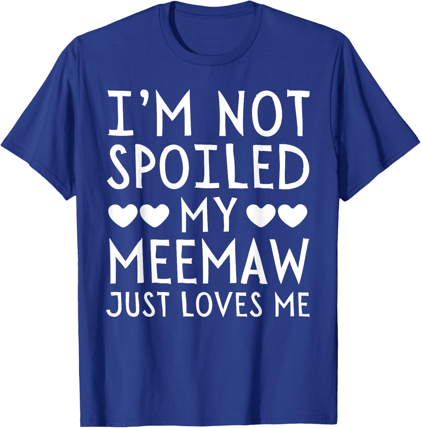 I'm Not Spoiled My Meemaw Just Loves Me Funny Grandchild T-Shirt - T-Shirt | Royal