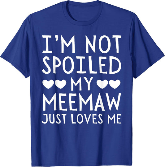 I'm Not Spoiled My Meemaw Just Loves Me Funny Grandchild T-Shirt - T-Shirt | Royal