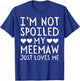 I'm Not Spoiled My Meemaw Just Loves Me Funny Grandchild T-Shirt - T-Shirt | Royal