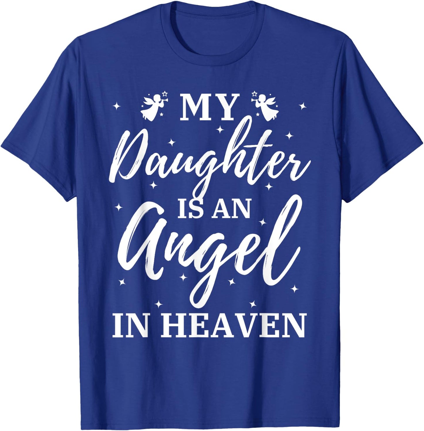 My Daughter Is An Angel In Heaven Miss Guardian Memorial T-Shirt - T-Shirt | Royal