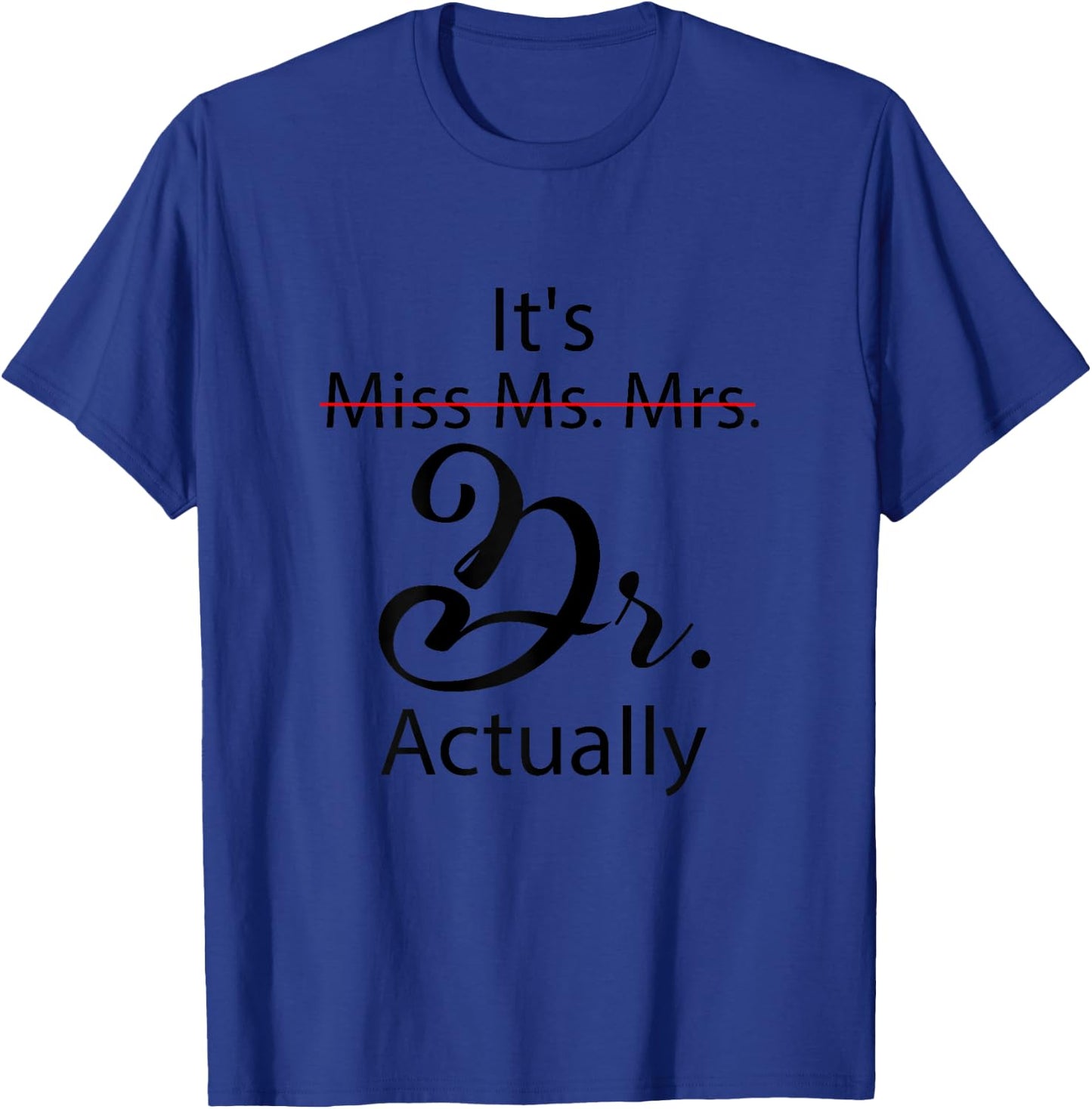 It's Miss Ms Mrs Dr Actually Funny Doctor Graduation T-Shirt - T-Shirt | Royal