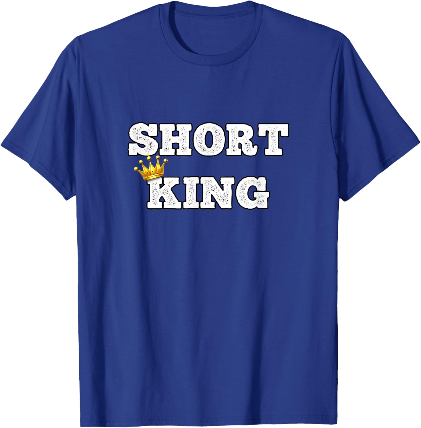 Short King Funny Short Person Appreciation T-Shirt - T-Shirt | Royal
