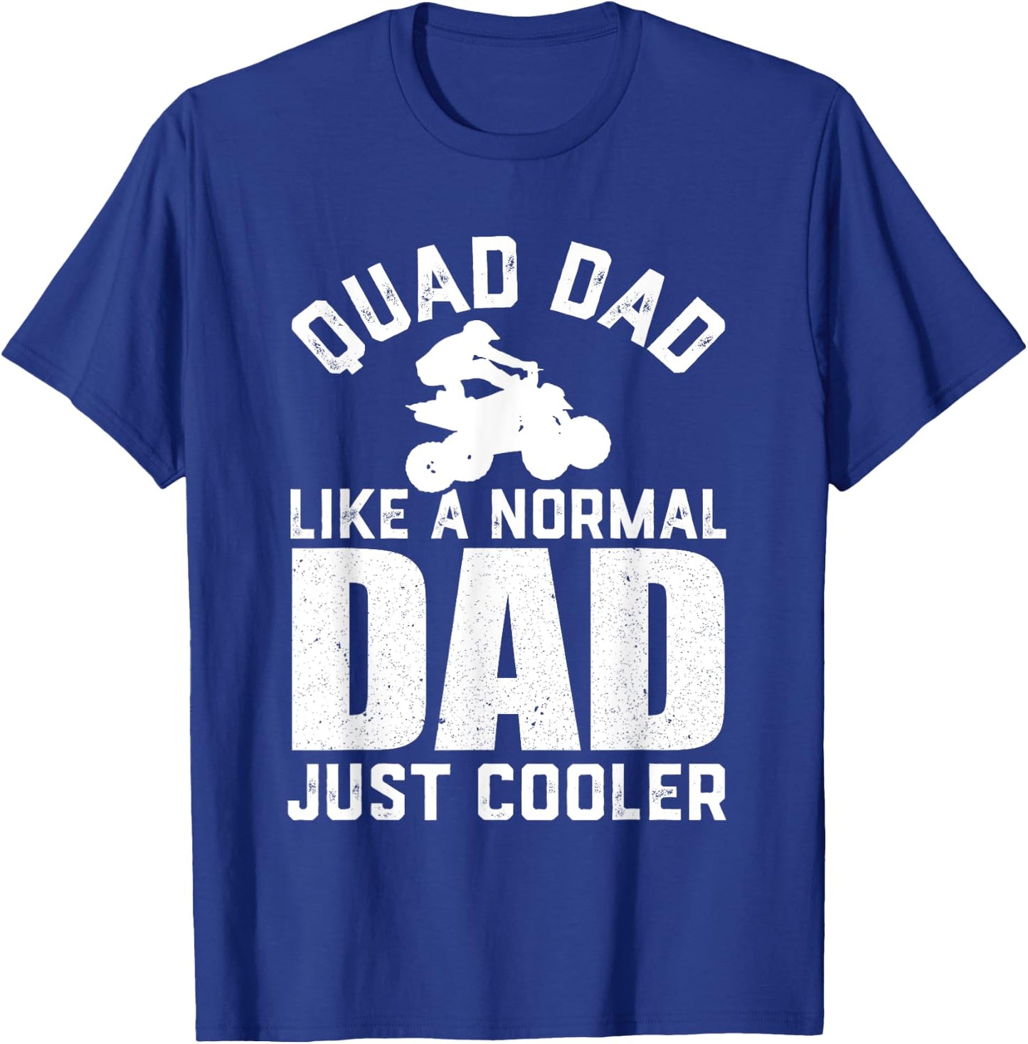 Quad Dad Like a Normal Dad Funny ATV Off Road 4 Wheel Dad T-Shirt - T-Shirt | Royal