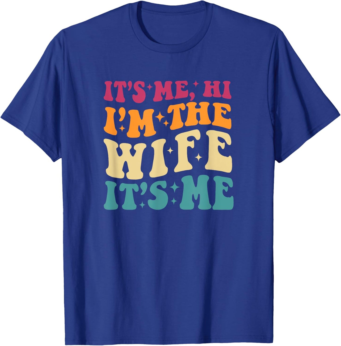 It's Me Hi I'm The Wife It's Me Funny Wife Mother's Day T-Shirt - T-Shirt | Royal