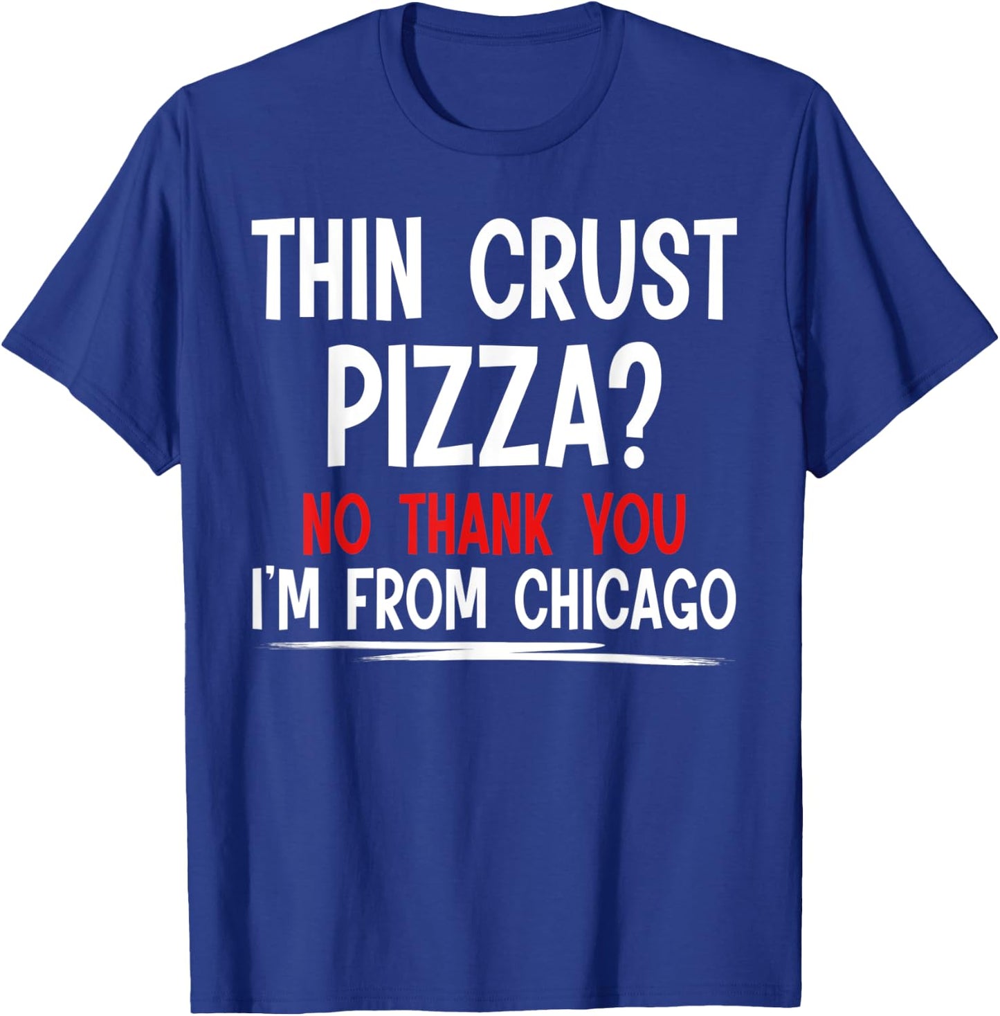 Thin Crust Pizza Quote Meme Funny Sayings I´m From Chicago T-Shirt - T-Shirt | Royal