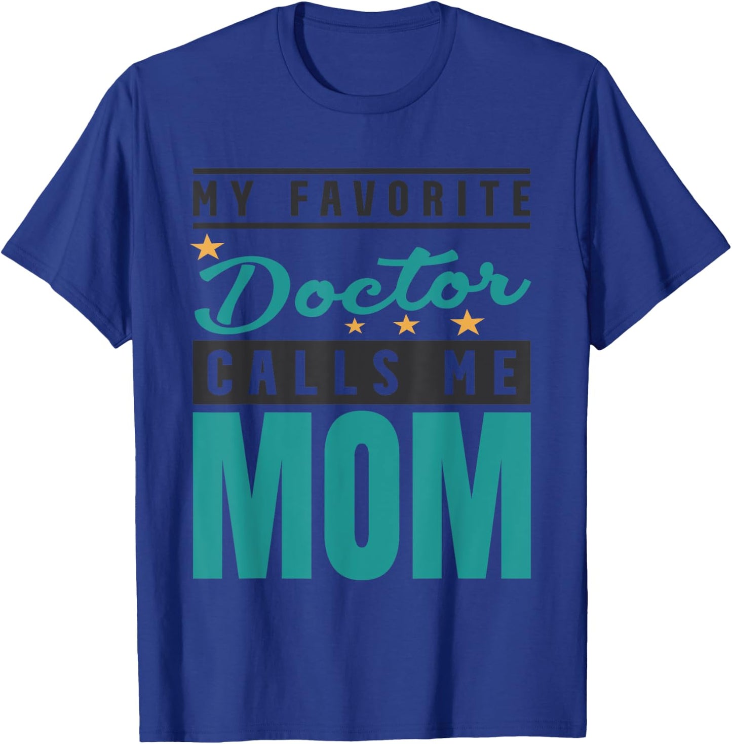 My Favorite Doctor Calls Me Mom, Doctor Mom T-Shirt - T-Shirt | Royal