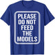 Please Do Not Feed The Models T-Shirt - T-Shirt | Royal