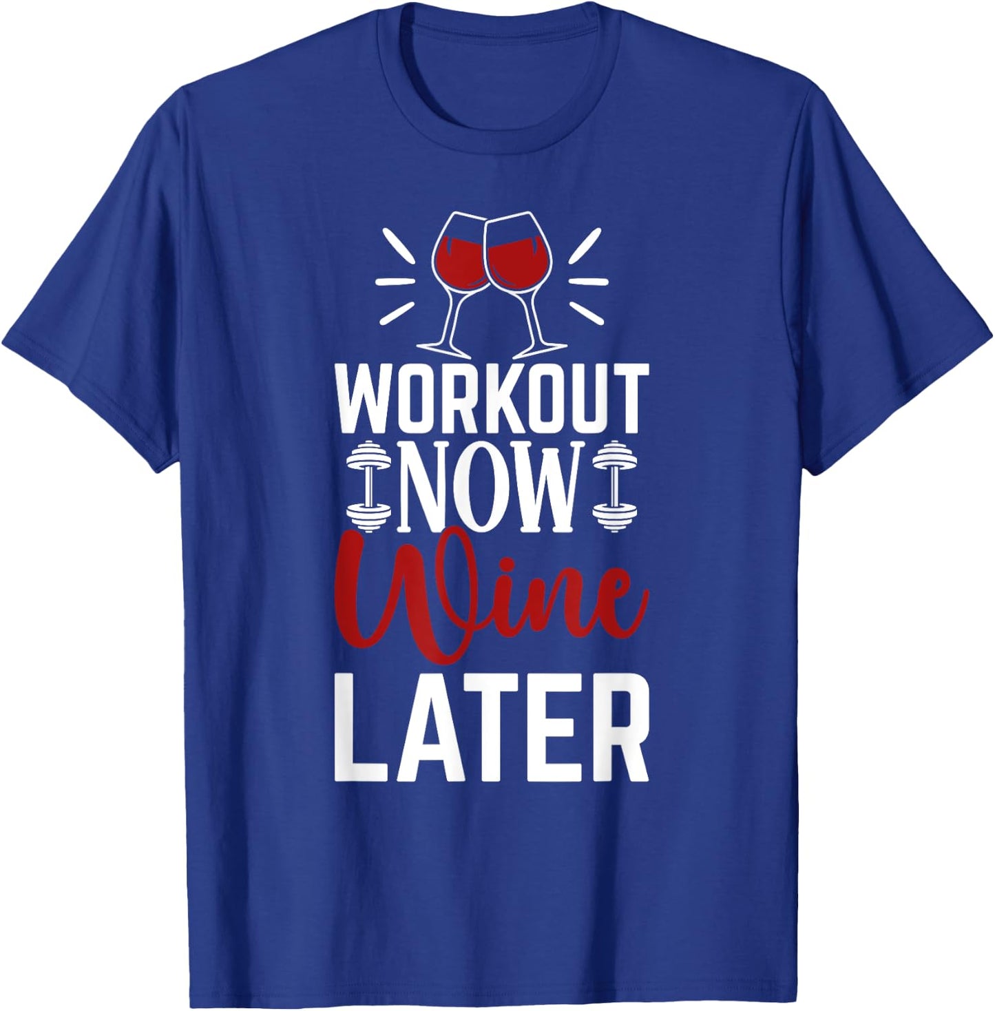 Workout Drink Exercise Fitness Gym Workout Now Wine Later T-Shirt - T-Shirt | Royal