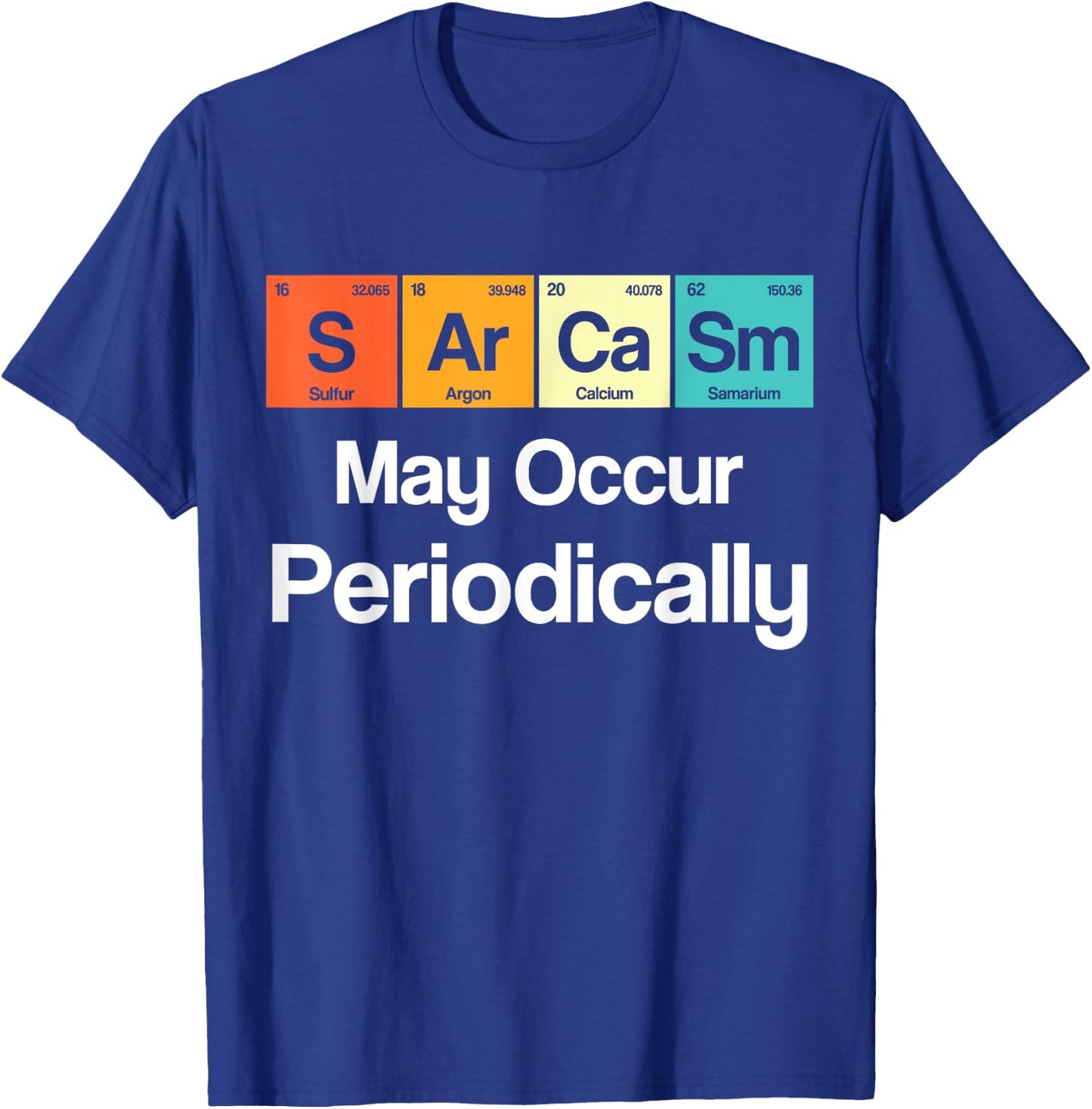 Sarcasm May Occur Periodically Sarcastic Periodic Table T-Shirt - T-Shirt | Royal