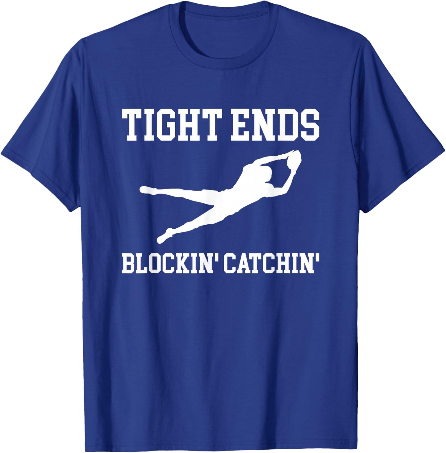 Tight Ends Blockin Catchin Football Player T-Shirt - T-Shirt | Royal