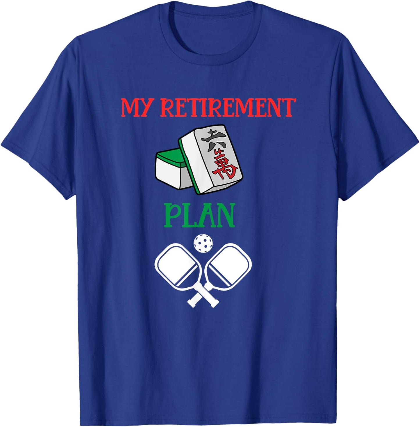 My Retirement Plan Mahjong and Pickleball-Chinese Tiles T-Shirt - T-Shirt | Royal