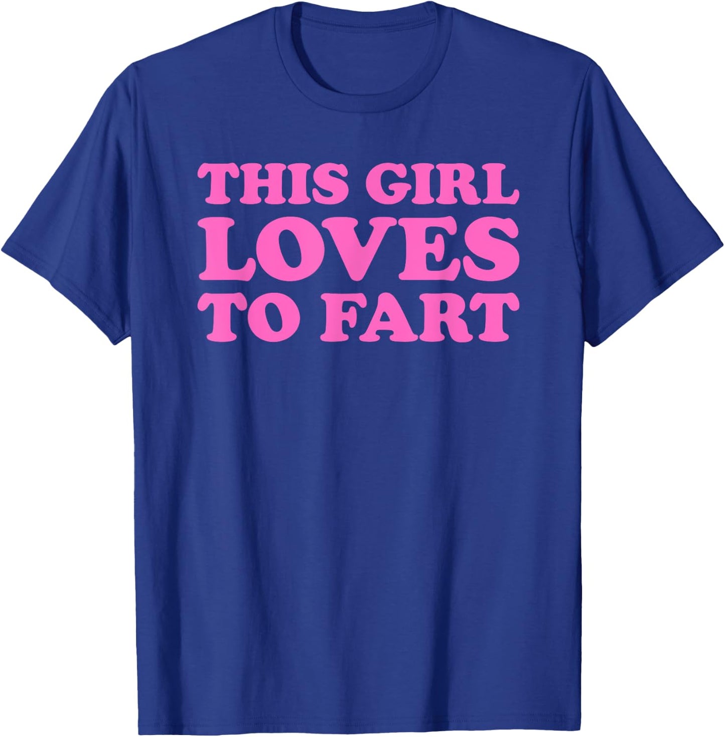 This Girl Loves To Fart T-Shirt - T-Shirt | Royal