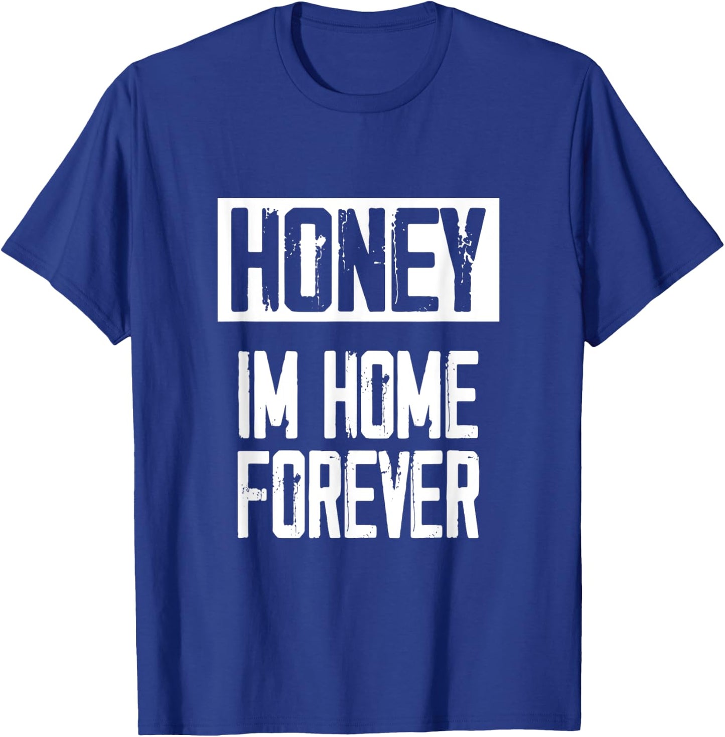 Retired - Honey / Im Home Forever I Funny Retirement Gift T-Shirt - T-Shirt | Royal