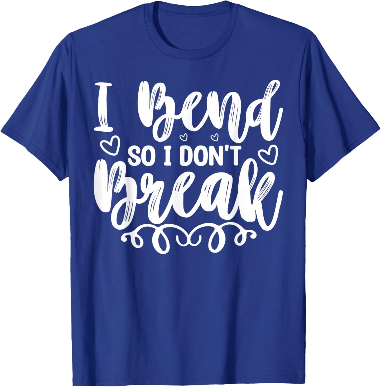 I Bend So I Don't Break Funny Yoga Workout Gym Motivation T-Shirt - T-Shirt | Royal