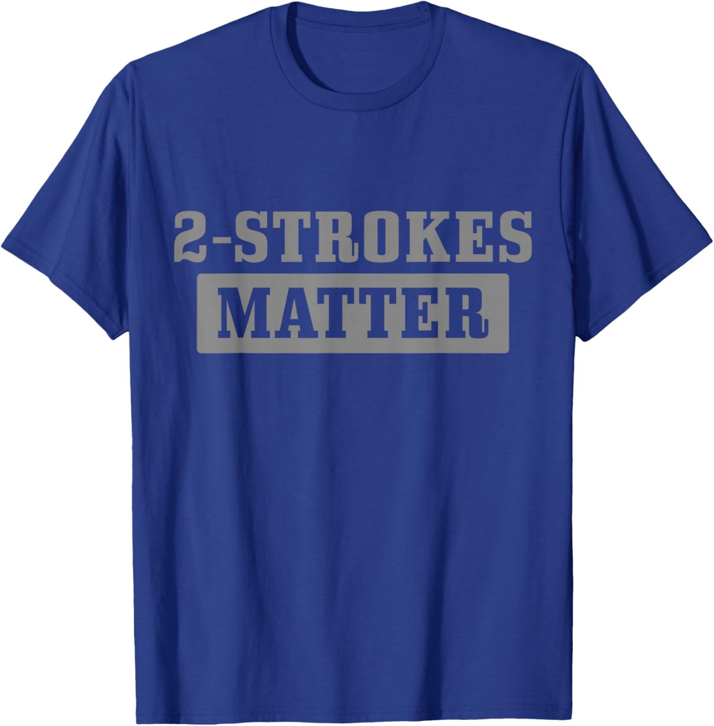 2 Strokes Matter Motorcycle Dirt Bike Racing Motocross Biker T-Shirt - T-Shirt | Royal