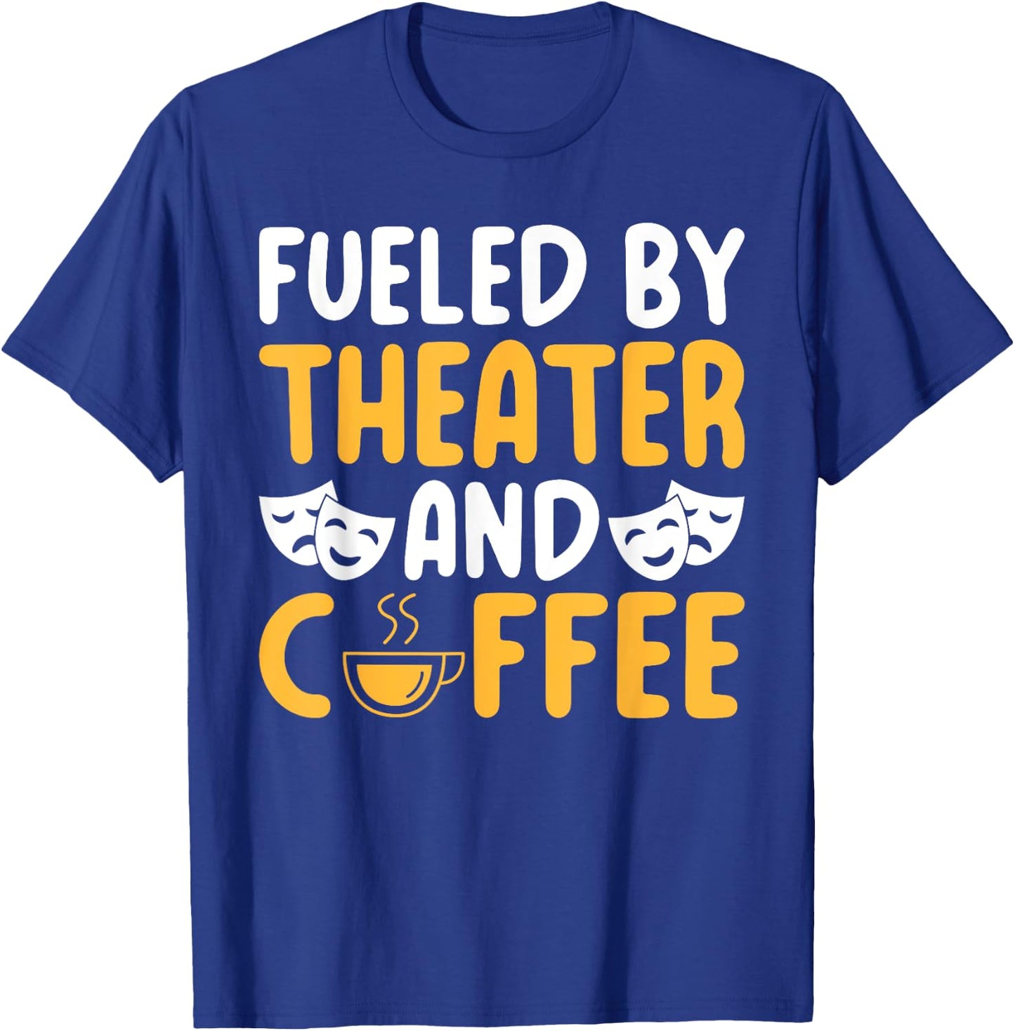 Fueled by Theater and Coffee Lover Theater T-Shirt - T-Shirt | Royal