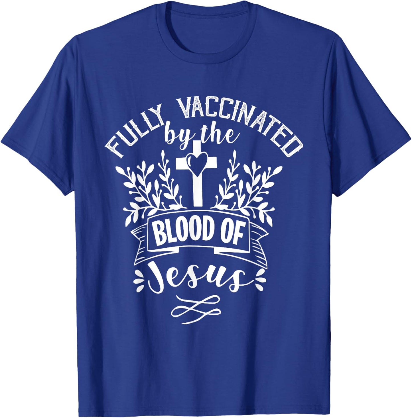 Fully Vaccinated by the Blood of Jesus - Christ Lord - Faith T-Shirt - T-Shirt | Royal