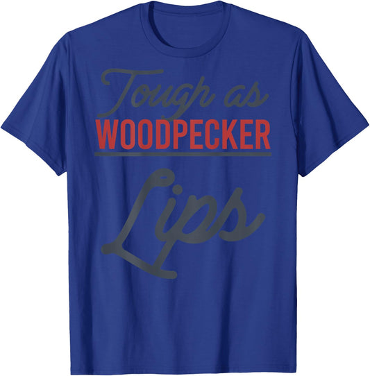 Tough As Woodpecker Lips Bird Animal Nature (In Back) T-Shirt - T-Shirt | Royal