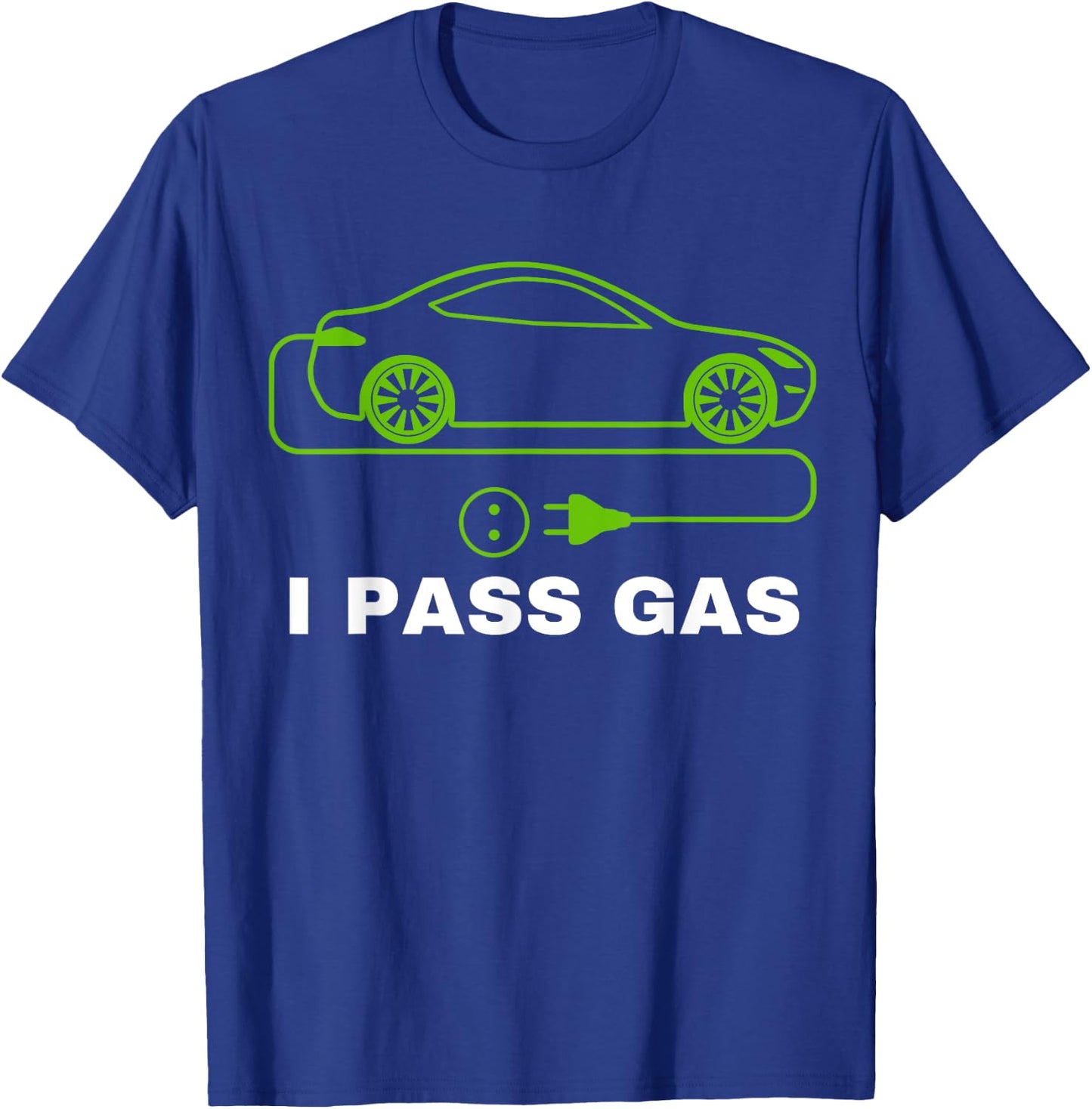 Funny I Pass Gas, Electric Car I Love EVs, Electric Vehicle T-Shirt - T-Shirt | Royal