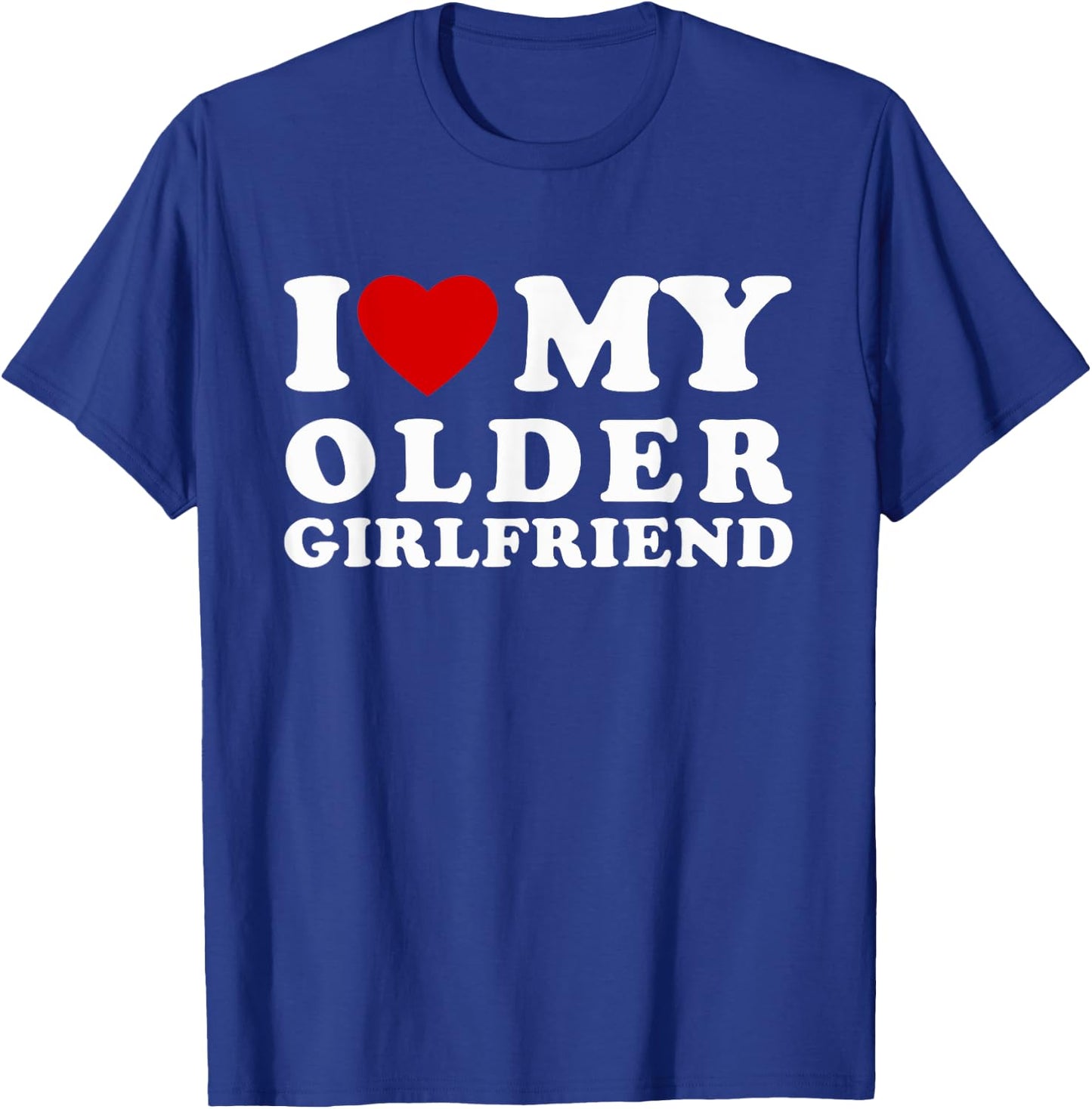 I Love My Older Girlfriend I Heart My Older Girlfriend T-Shirt - T-Shirt | Royal