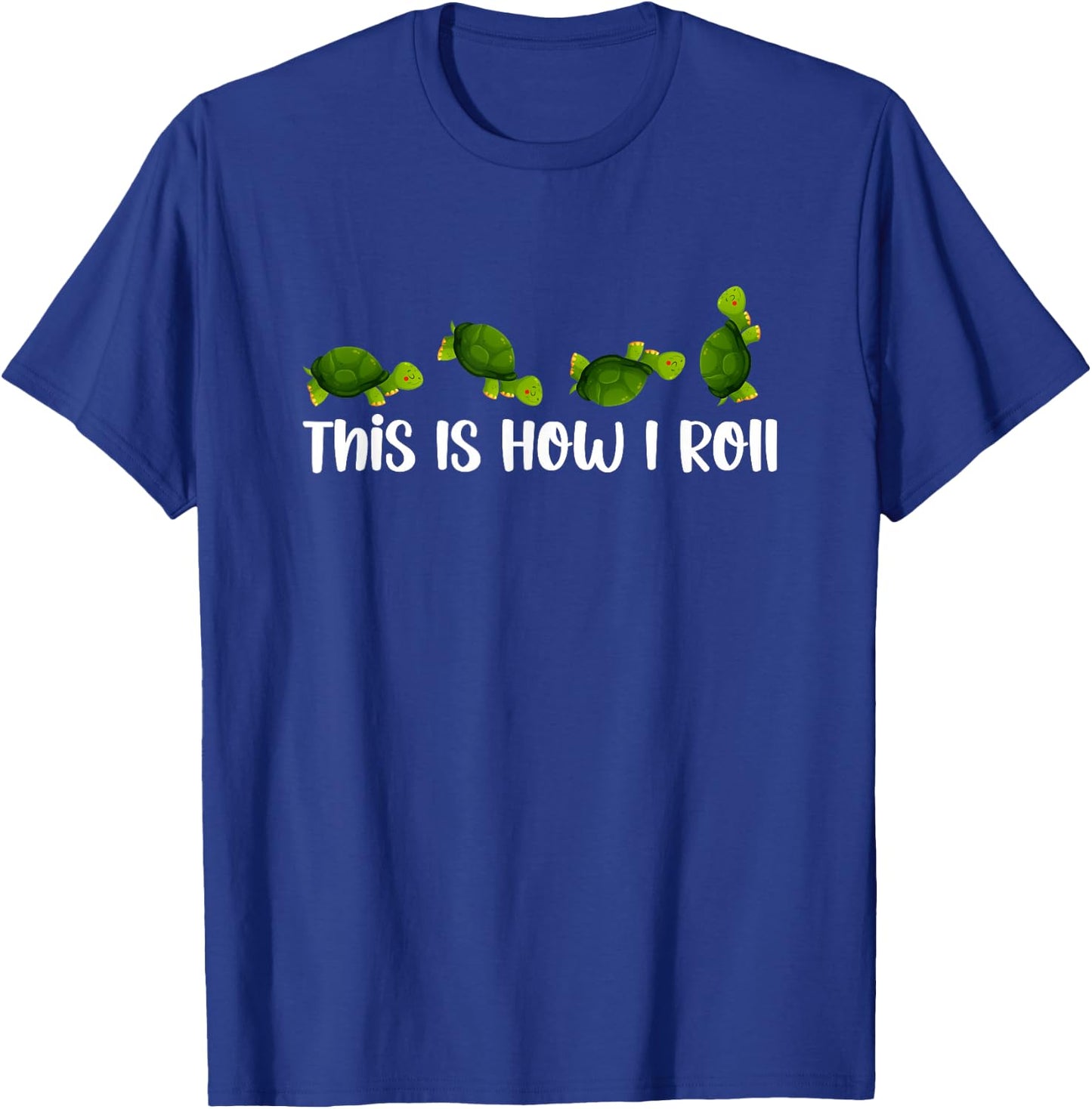 Sea Turtle Lover This Is How I Roll Turtles Cute Inspiration T-Shirt - T-Shirt | Royal