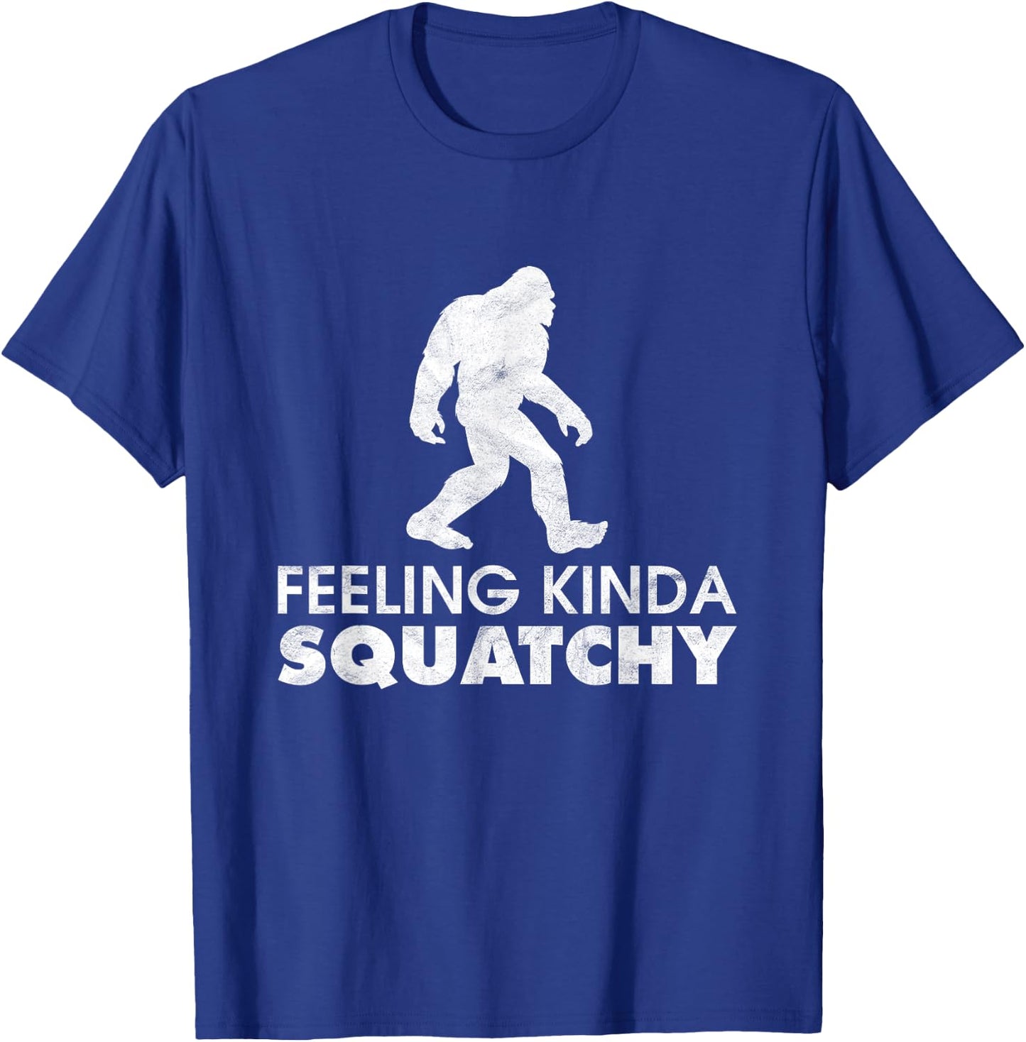 Feeling Kinda Squatchy Funny Yeti Believe Bigfoot Sasquatch T-Shirt - T-Shirt | Royal