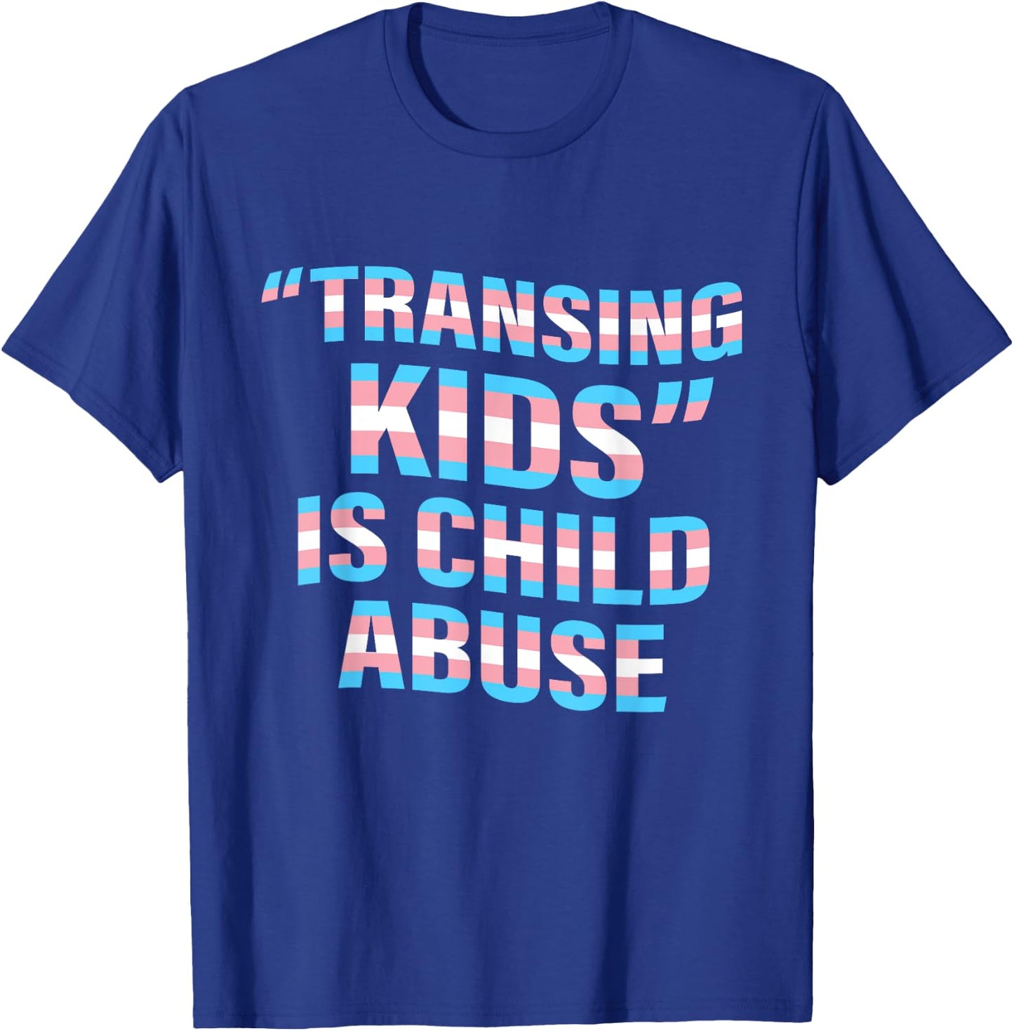 Transing Kids Is Child Abuse Transgender Quote T-Shirt - T-Shirt | Royal