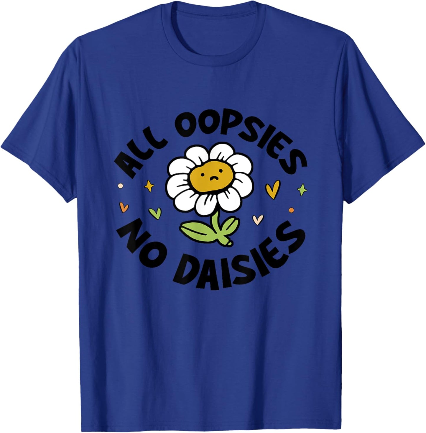 All Oopsies No Daisies T-Shirt - T-Shirt | Royal