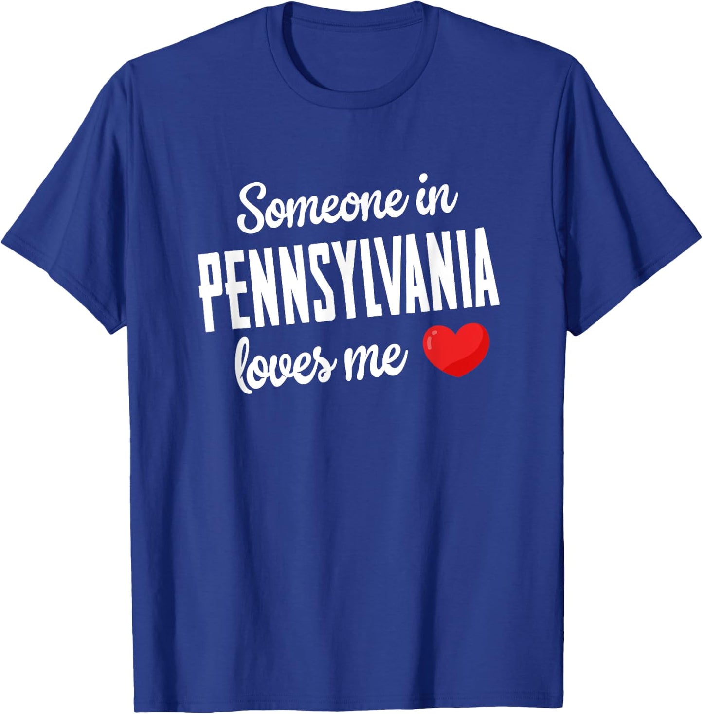 Someone In Pennsylvania Loves Me T-Shirt - T-Shirt | Royal