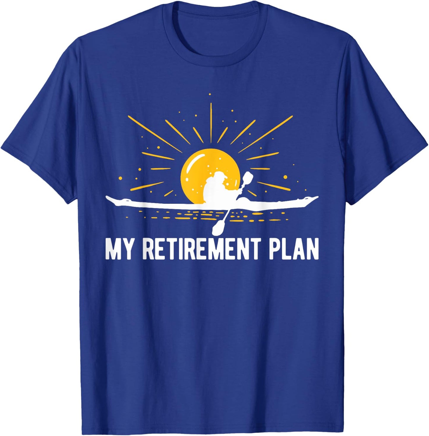My Retirement Plan Kayaking Retired Kayaker Funny Kayak T-Shirt - T-Shirt | Royal