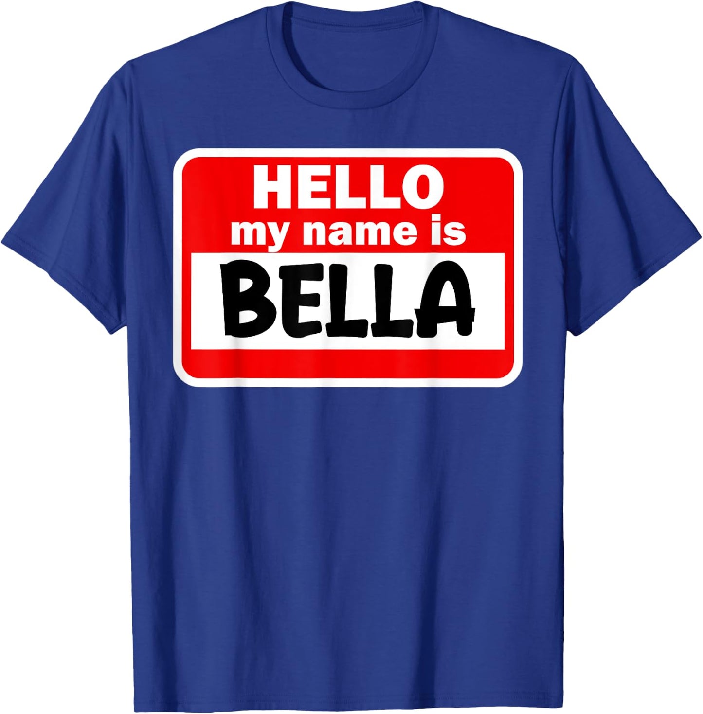 Bella Hello Hi My Name Is Name On Custom T-Shirt - T-Shirt | Royal