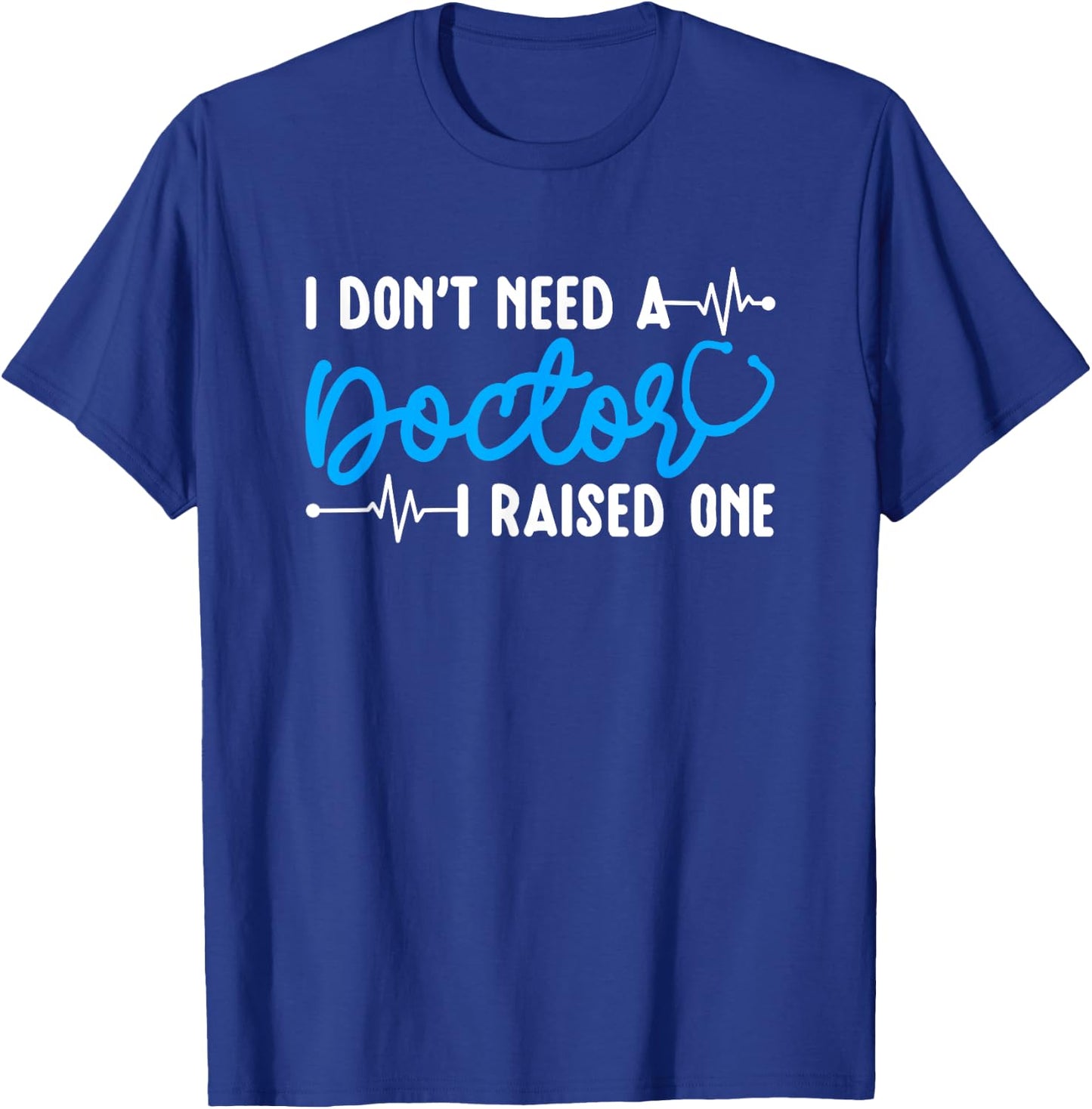 I Raised One Doctor Mom Of A Doctor Mother T-Shirt - T-Shirt | Royal