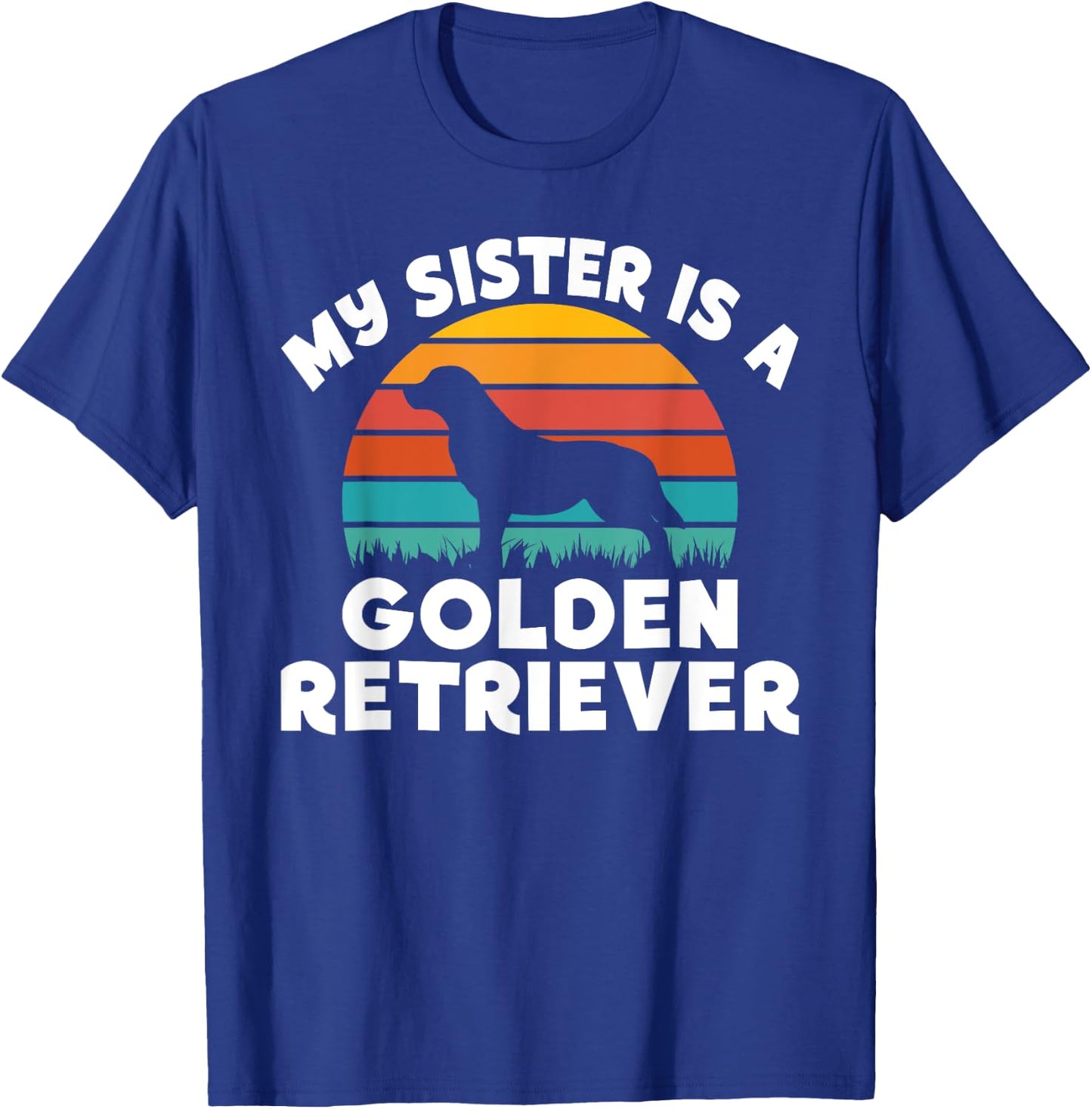 My Sister is a Golden Retriever T-Shirt - T-Shirt | Royal
