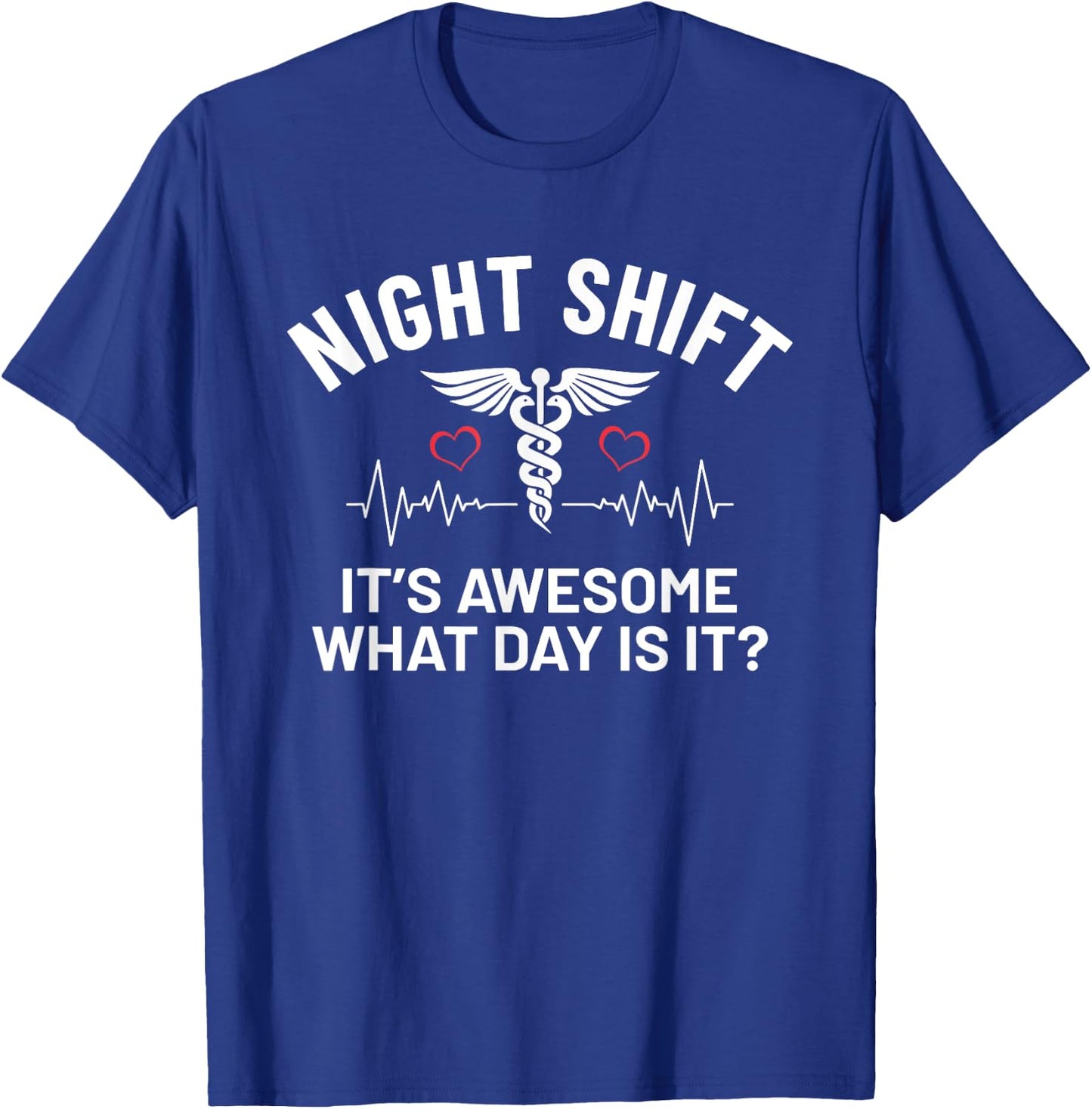 It's Awesome What Day Is It Humor Funny Night Shift Nurse T-Shirt - T-Shirt | Royal