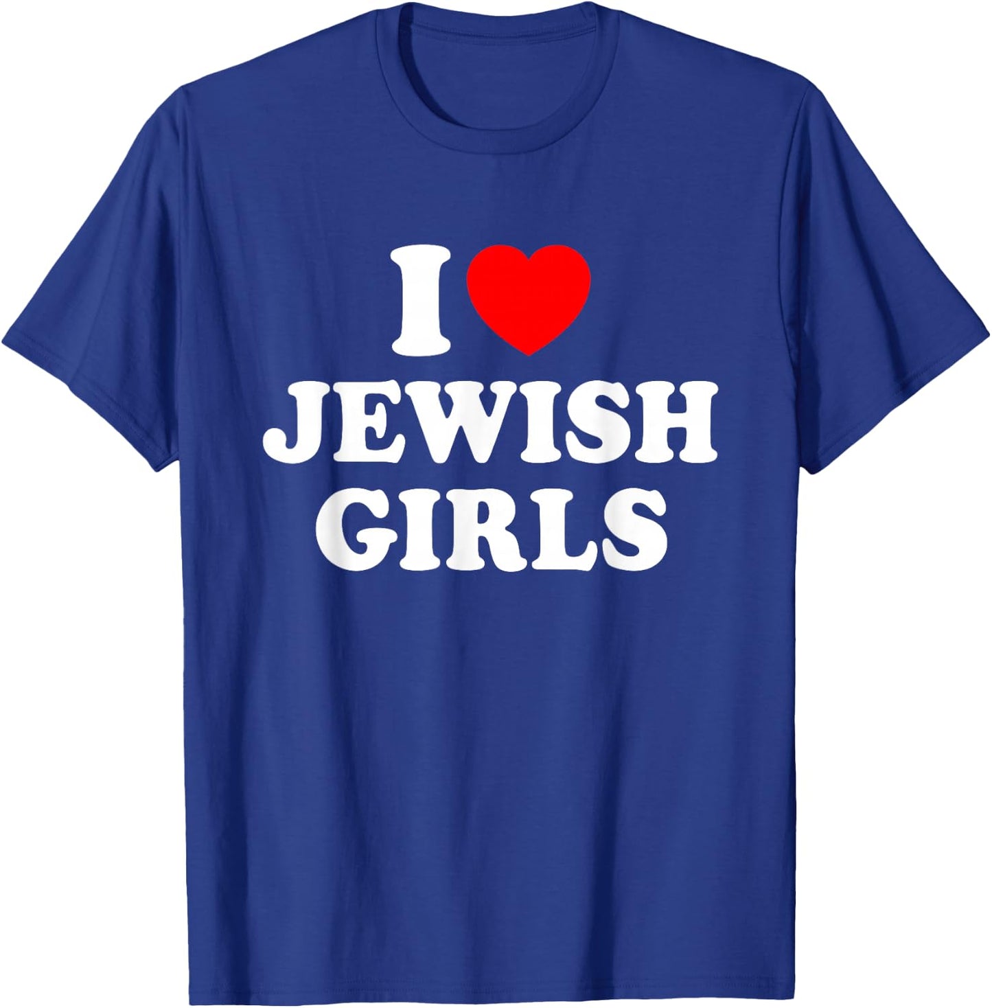 I Love Jewish Girls T-Shirt - T-Shirt | Royal