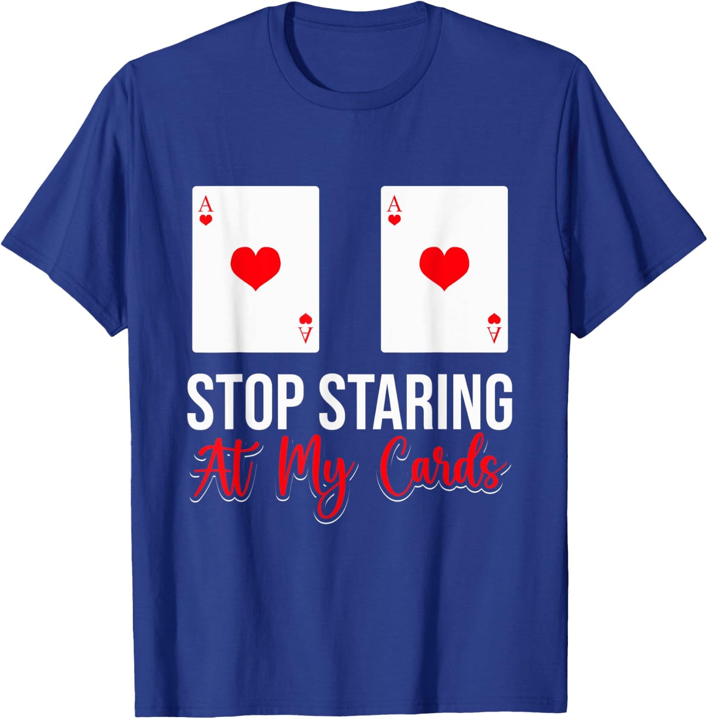 Stop Staring At My Cards Funny Poker Casino Women T-Shirt - T-Shirt | Royal