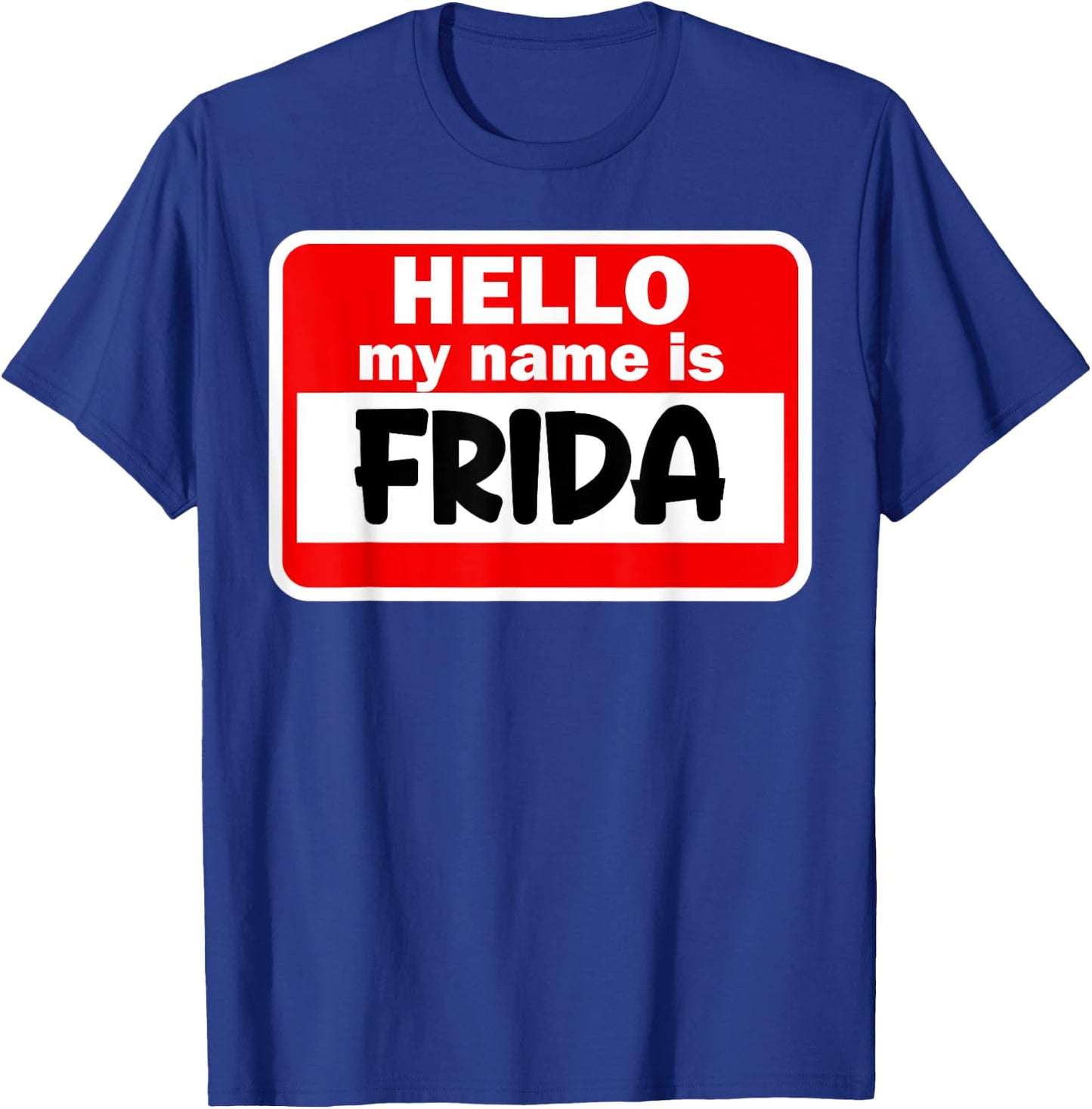 Frida Hello Hi My Name Is Name On Custom T-Shirt - T-Shirt | Royal