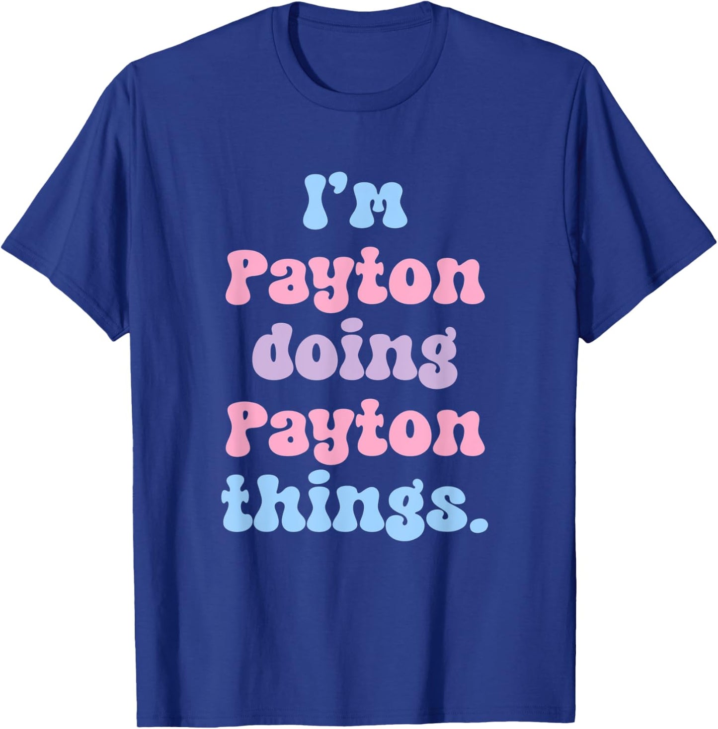 I'm Payton Doing Payton Things Funny Name T-Shirt - T-Shirt | Royal
