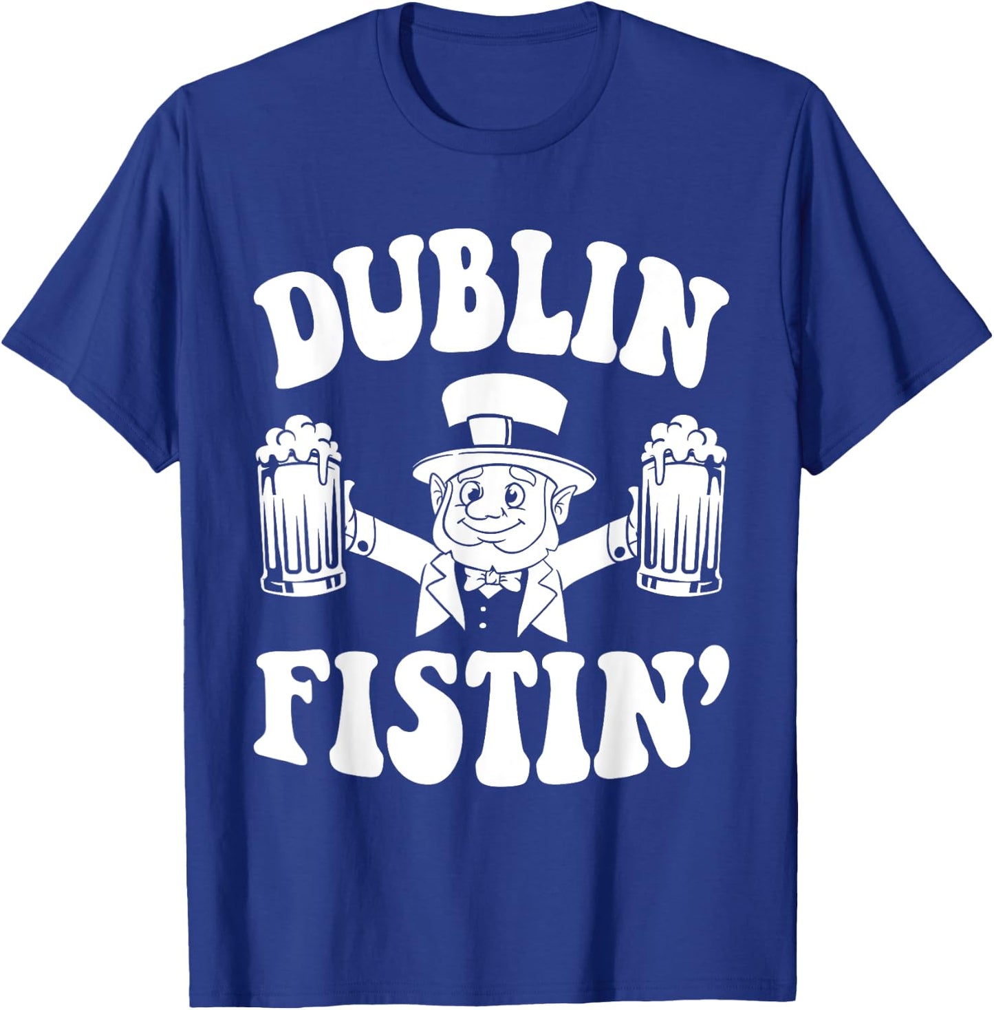 Dublin Fistin Funny Ireland Drinking for Saint Patricks Day T-Shirt - T-Shirt | Royal