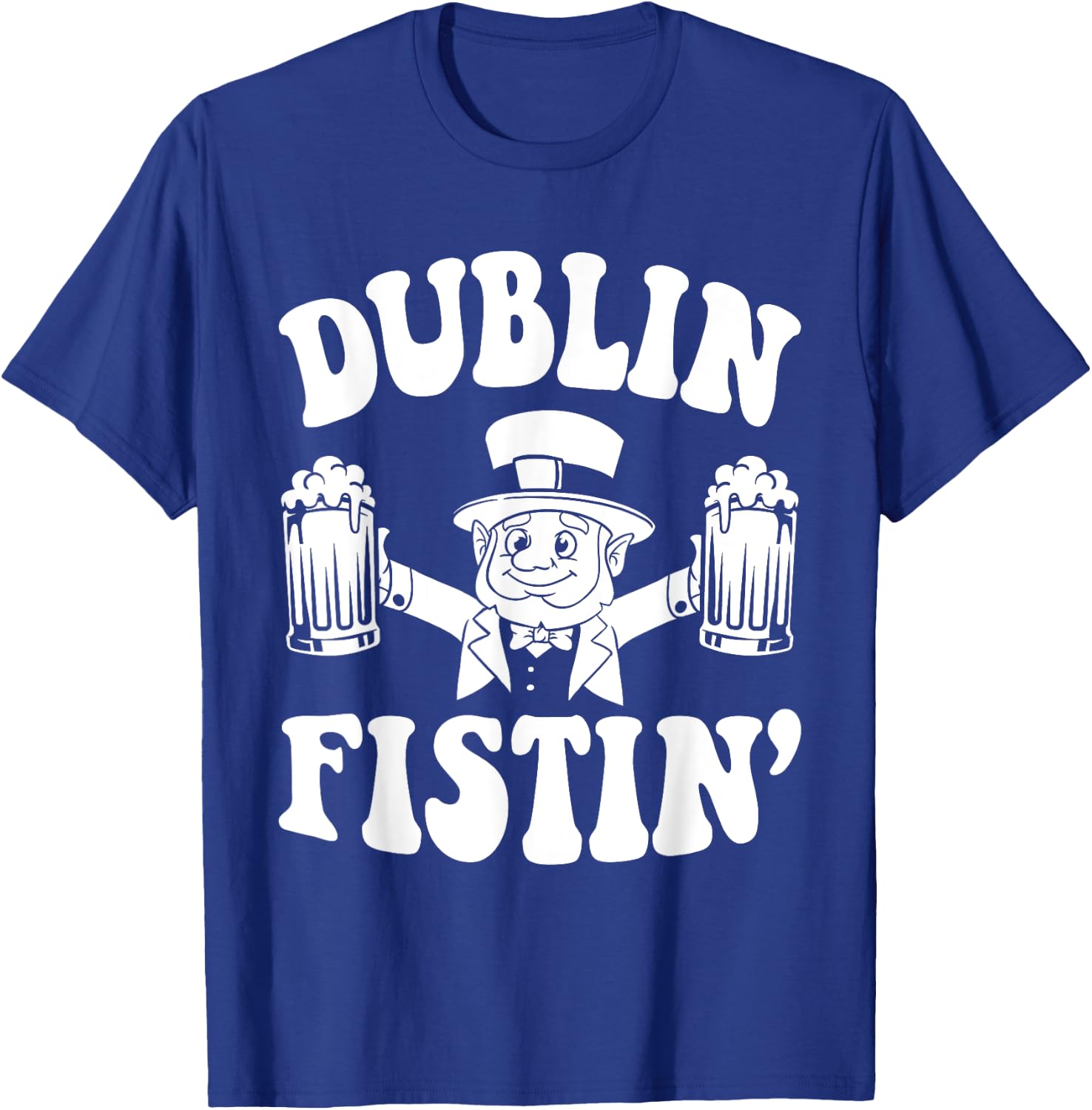 Dublin Fistin Funny Ireland Drinking for Saint Patricks Day T-Shirt - T-Shirt | Royal