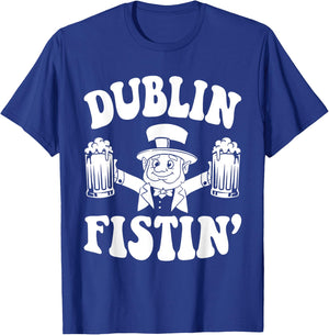 Dublin Fistin Funny Ireland Drinking for Saint Patricks Day T-Shirt - T-Shirt | Royal