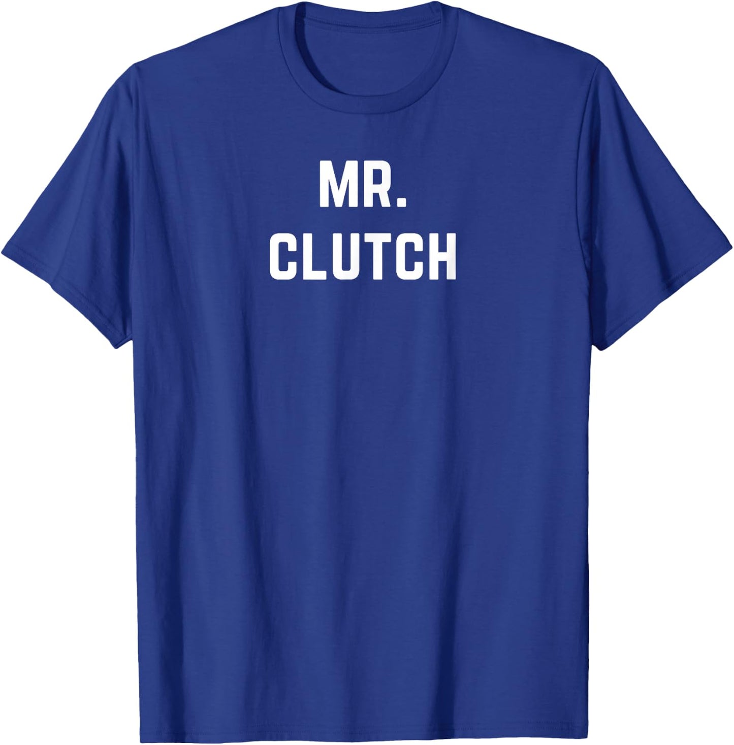 Mr. Clutch - Mister Clutch is Clutch at Everything T-Shirt - T-Shirt | Royal